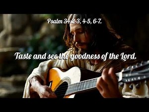 Taste and see the goodness of the Lord Psalm 34 2 3, 4 5, 6 7