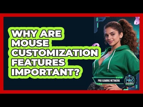 Why Are Mouse Customization Features Important?
