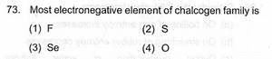 Most electronegative element of chalcogen family is(1) F(2) S... | Filo
