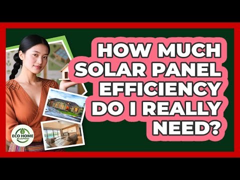 How Much Solar Panel Efficiency Do I Really Need? - Eco Home Blueprint