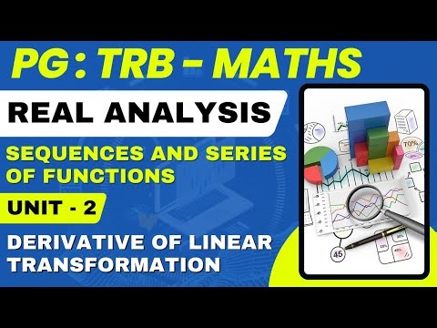 PG -TRB - MATHS - REAL ANALYSIS - UNIT - 2 - DERIVATIVE OF LINEAR TRANSFORMATION