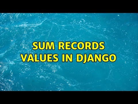 Sum records values in Django (3 Solutions!!)
