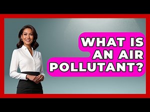 What Is An Air Pollutant? - Explaining Ecology