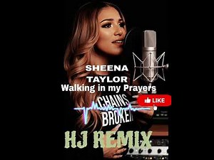 Sheena Taylor-Walking in my Prayers (HJ REMIX) #Sheenataylor