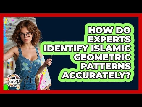 How Do Experts Identify Islamic Geometric Patterns Accurately? - Art Across Cultures