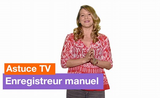 Astuce TV - Enregistreur manuel - Orange