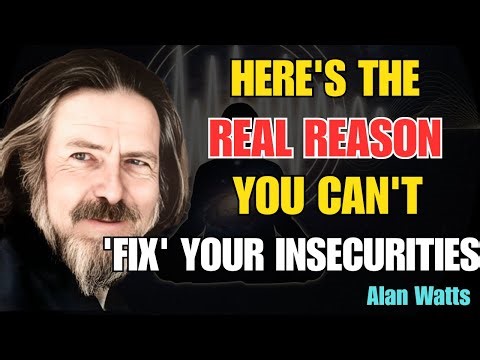 Alan Watts: The REAL Reason You Can't 'Fix' Your Insecurity