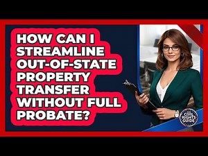 How Can I Streamline Out-of-state Property Transfer Without Full Probate? - Your Civil Rights Guide