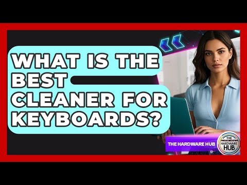 What Is The Best Cleaner For Keyboards? - The Hardware Hub
