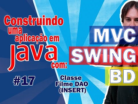 17. Construindo Uma Aplicação em Java com MVC + SWING + BD (Filme DAO - INSERT)