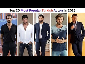 Top 20 Most Popular Turkish Actors in 2025