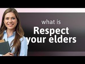 Understanding and Practicing Respect for Elders