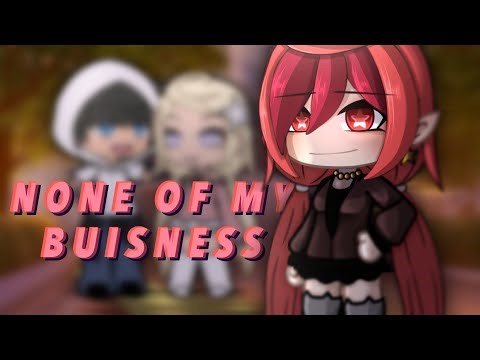 None Of My Business || Glmv / Gcmv || Gacha Life Music Video