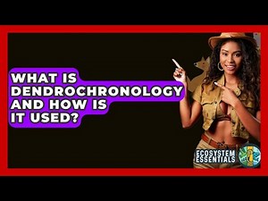 What Is Dendrochronology And How Is It Used? - Ecosystem Essentials