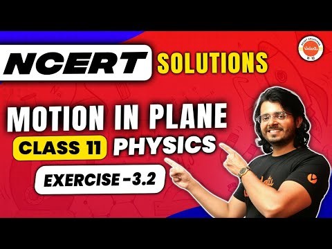 Motion in a Plane class 11 Physics - NCERT EXERCISE 3.2 | Physics NCERT | Gaurav Tiwari