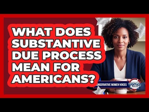 What Does Substantive Due Process Mean For Americans?