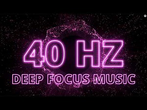 40Hz Gamma Study Music: Train Your Brain to Focus