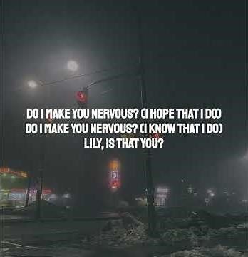 Do I Make You Nervous? - lilyisthatyou Lyrics