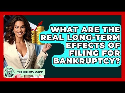 What Are The Real Long-term Effects Of Filing For Bankruptcy? - Your Bankruptcy Advisors