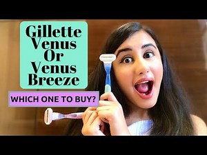 Gillette Venus and Venus Breeze Review | Which One To Buy | How To Use