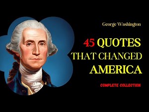 The ULTIMATE George Washington Quote Collection | 45 Powerful Quotes That Built America