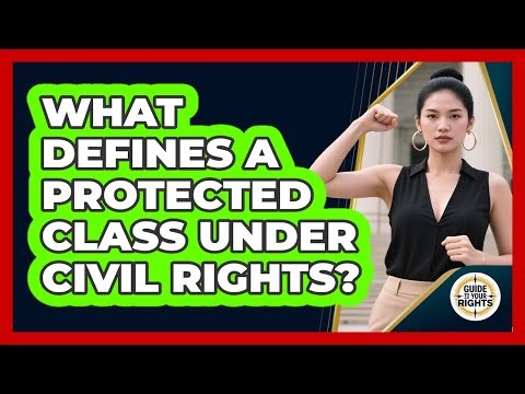 What Defines A Protected Class Under Civil Rights? - Guide To Your Rights