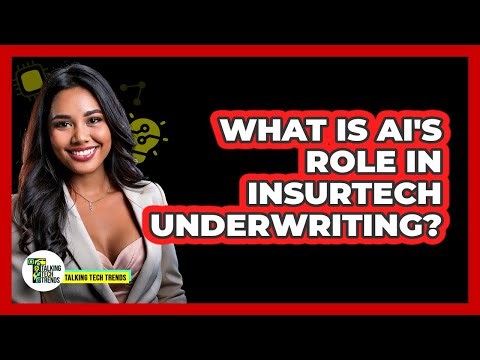 What Is AI's Role In Insurtech Underwriting? - Talking Tech Trends