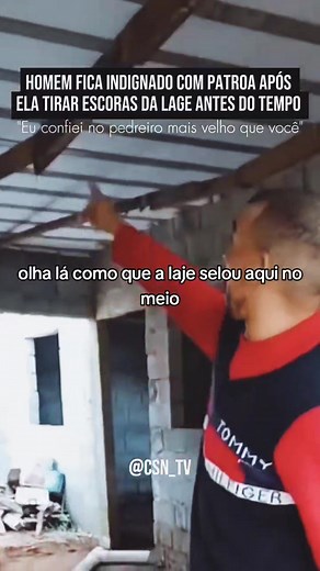 Homem fica indignado com patroa após ela tirar escoras da Lage antes do tempo