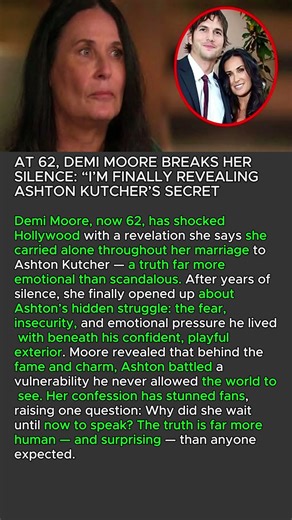🔥 AT 62, DEMI MOORE BREAKS HER SILENCE: “I’M FINALLY REVEALING ASHTON KUTCHER’S SECRET #shorts