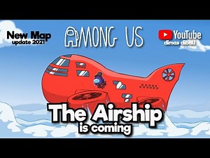 AMONG US NEW MAP TRAILER - THE AIRSHIP COMING FEBRUARY 2021