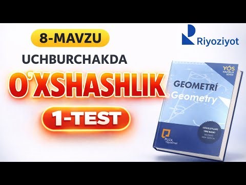 8-Mavzu | 1-Test — Uchburchakda o‘xshashlik yechimlari | PUZA Geometriya | RiyoziyotSari