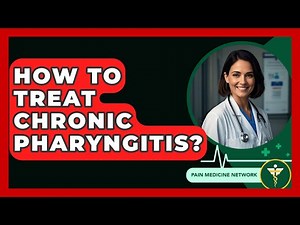 How To Treat Chronic Pharyngitis? - Pain Medicine Network