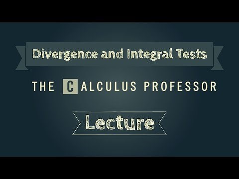 The Divergence and Integral Tests Lecture