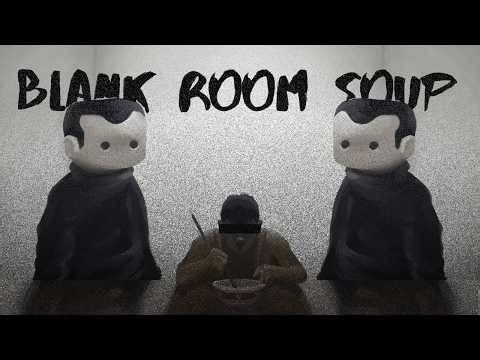 Blank Room Soup Reality (Explanation)