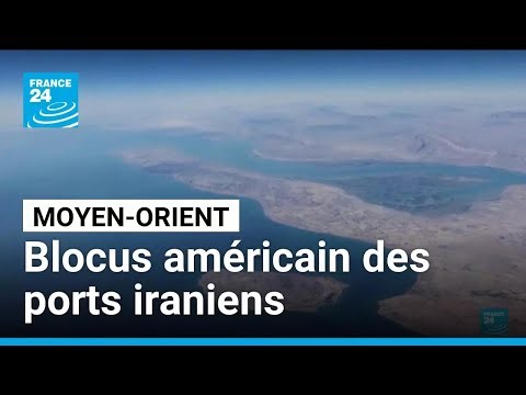 Moyen-Orient: Les États-Unis débutent le blocus des ports iraniens • FRANCE 24