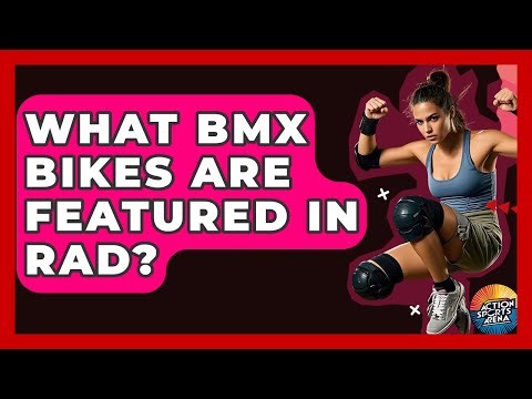 What BMX Bikes Are Featured In Rad? - Action Sports Arena