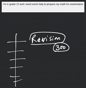 i'm in grade 12 and i need some help to prepare my math for ex... | Filo
