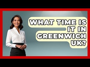 What Time Is It In Greenwich UK? - United Kingdom Explorers