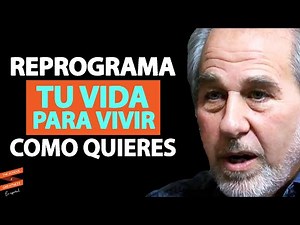 Reprograma tu vida para vivir como quieres | Bruce Lipton