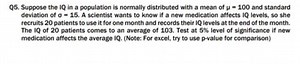 Q5. Suppose the IQ in a population is normally distributed with... | Filo