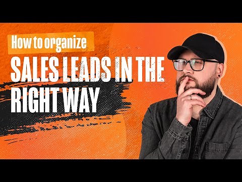 How to organize sales leads into a well-structured system