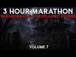 3 Hour Marathon Of Paranormal And Unexplained Stories | Vol 7