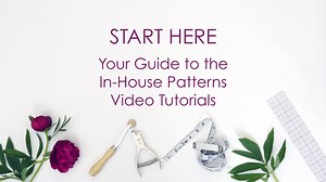 Your Guide to the In-House Patterns Video Tutorials