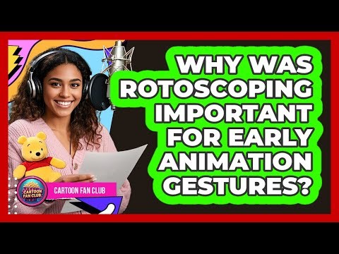 Why Was Rotoscoping Important For Early Animation Gestures? - Cartoon Fan Club