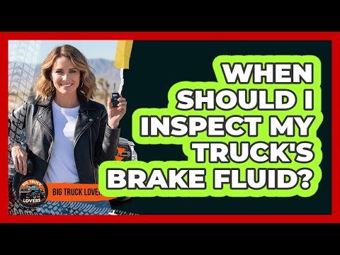 When Should I Inspect My Truck's Brake Fluid?