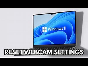 How To Reset Webcam Settings On Windows 11 Laptop