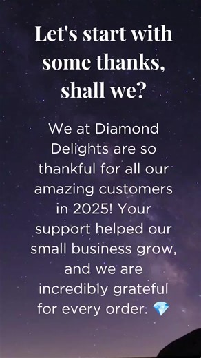Thank you to all our customers of 2025. #smallbusiness #diamonddelights #2025 #viral #customers