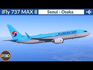 [P3D v5.3] iFly 737 Max 8 Korean Air | Seoul to Osaka | Full flight