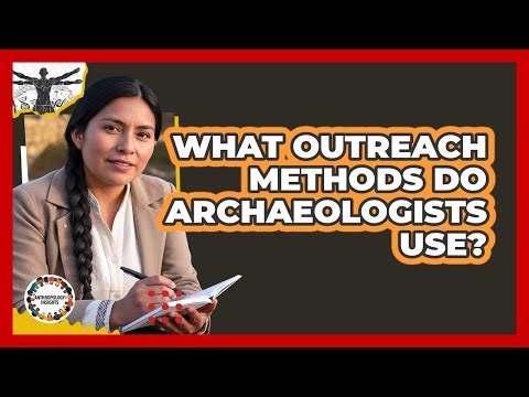 What Outreach Methods Do Archaeologists Use?