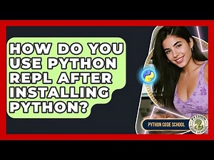 How Do You Use Python REPL After Installing Python? - Python Code School